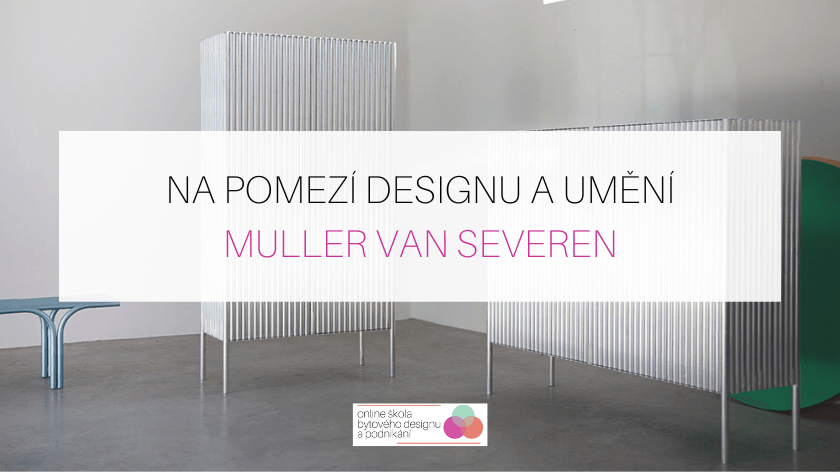 Na pomezí umění a designu: Muller Van Severen