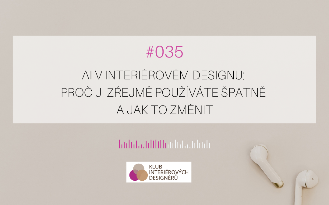 035: AI v&nbsp;interiérovém designu: Proč ji zřejmě používáte špatně a&nbsp;jak to změnit