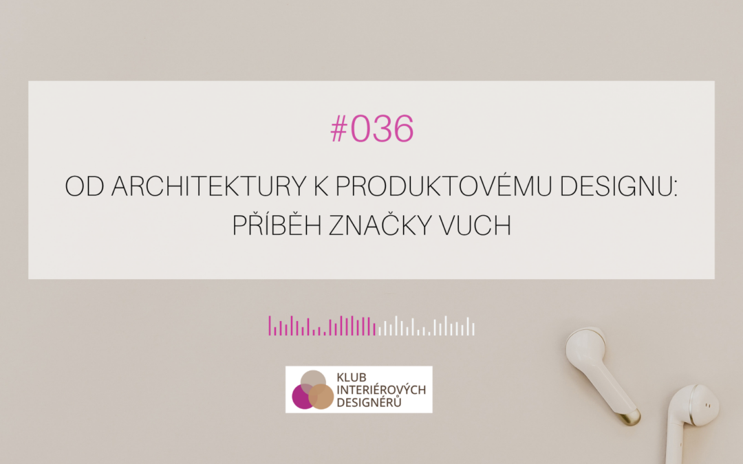 036: Od architektury k&nbsp;produktovému designu: Příběh značky Vuch
