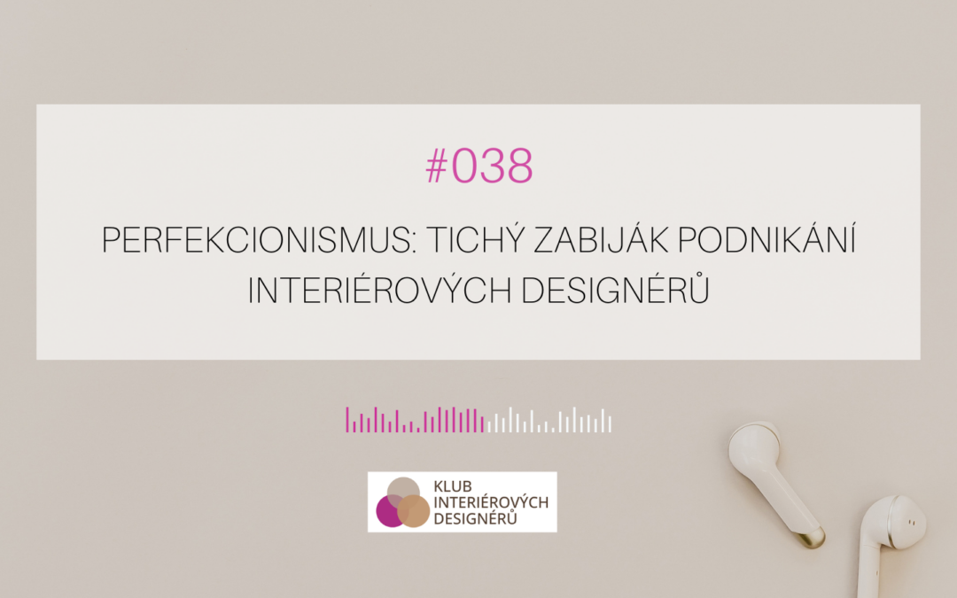 038: Perfekcionismus: Tichý zabiják podnikání interiérových designérů
